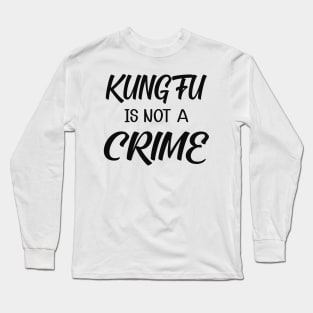 Kung fu is not a crime Long Sleeve T-Shirt